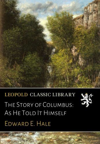 The Story of Columbus: As He Told It Himself