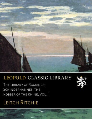 The Library of Romance; Schinderhannes, the Robber of the Rhine, Vol. II