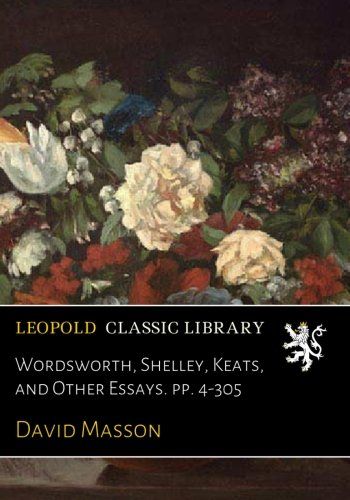 Wordsworth, Shelley, Keats, and Other Essays. pp. 4-305
