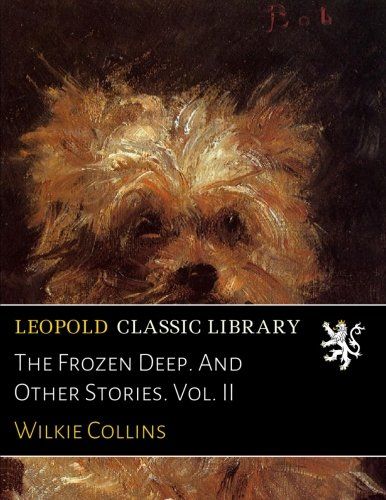 The Frozen Deep. And Other Stories. Vol. II