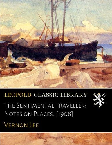 The Sentimental Traveller; Notes on Places. [1908]