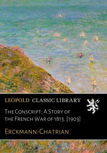 The Conscript; A Story of the French War of 1813. [1903] (French Edition)