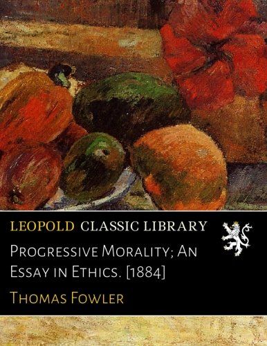 Progressive Morality; An Essay in Ethics. [1884]