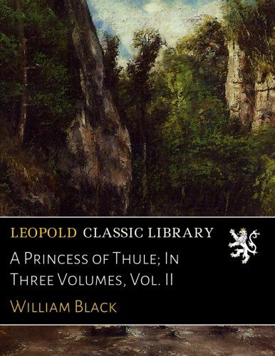 A Princess of Thule; In Three Volumes, Vol. II