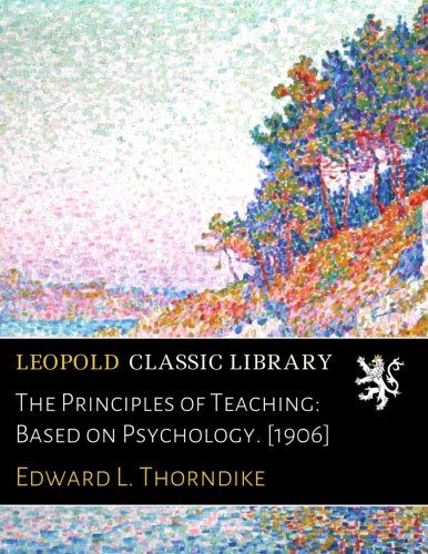 The Principles of Teaching: Based on Psychology. [1906]