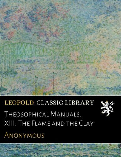Theosophical Manuals. XIII. The Flame and the Clay