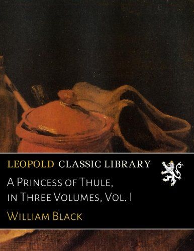 A Princess of Thule, in Three Volumes, Vol. I