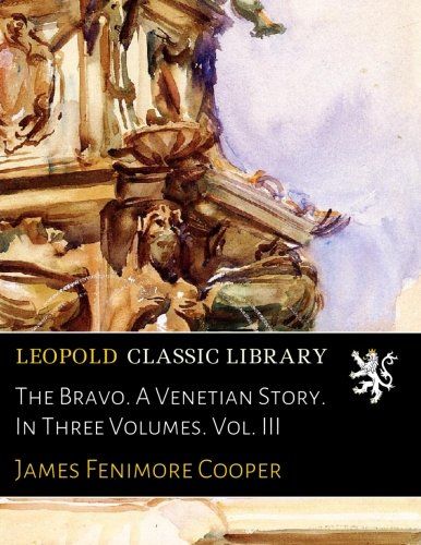The Bravo. A Venetian Story. In Three Volumes. Vol. III