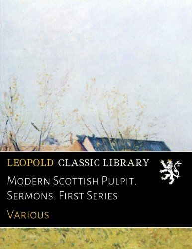 Modern Scottish Pulpit. Sermons. First Series