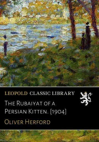 The Rubaiyat of a Persian Kitten. [1904]