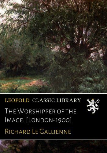 The Worshipper of the Image. [London-1900]