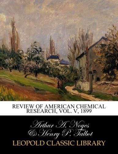 Review of American chemical research, Vol. V, 1899