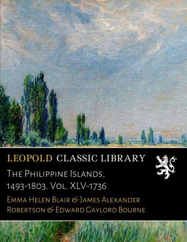 The Philippine Islands, 1493-1803. Vol. XLV-1736