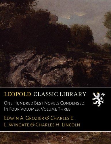 One Hundred Best Novels Condensed. In Four Volumes. Volume Three