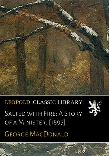 Salted with Fire; A Story of a Minister. [1897]