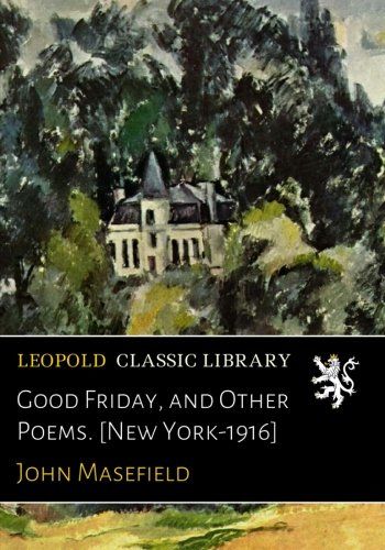 Good Friday, and Other Poems. [New York-1916]