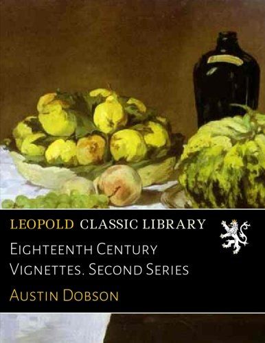 Eighteenth Century Vignettes. Second Series