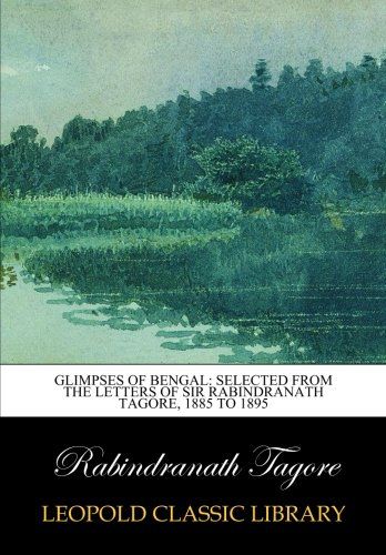 Glimpses of Bengal: selected from the letters of Sir Rabindranath Tagore, 1885 to 1895