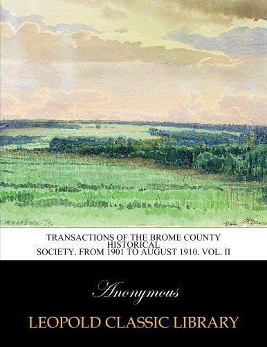 Transactions of the Brome County Historical Society. From 1901 to August 1910. Vol. II