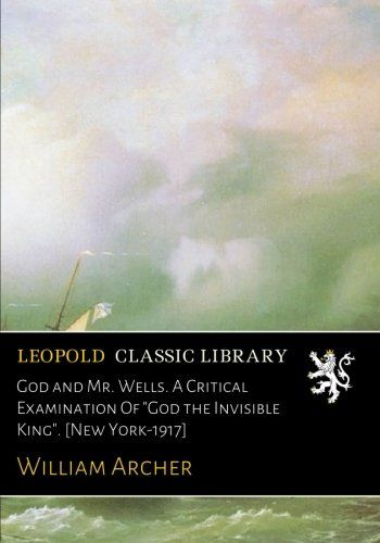 God and Mr. Wells. A Critical Examination Of "God the Invisible King". [New York-1917]