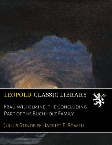 Frau Wilhelmine, the Concluding Part of the Buchholz Family (German Edition)