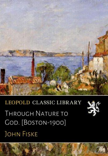 Through Nature to God. [Boston-1900]