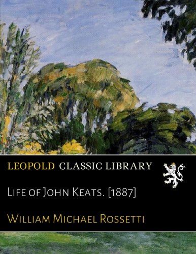 Life of John Keats. [1887]