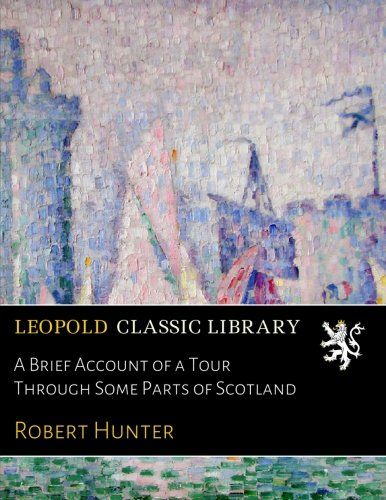 A Brief Account of a Tour Through Some Parts of Scotland