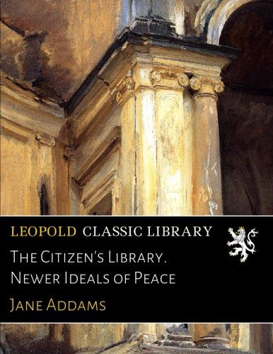 The Citizen's Library. Newer Ideals of Peace