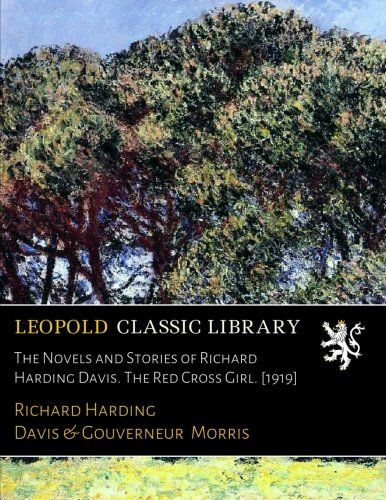 The Novels and Stories of Richard Harding Davis. The Red Cross Girl. [1919]