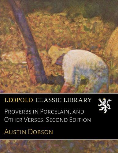 Proverbs in Porcelain, and Other Verses. Second Edition