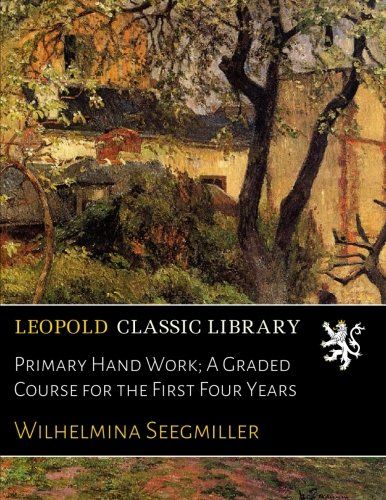 Primary Hand Work; A Graded Course for the First Four Years