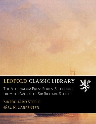 The Athenaeum Press Series. Selections from the Works of Sir Richard Steele