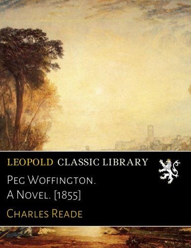 Peg Woffington. A Novel. [1855]