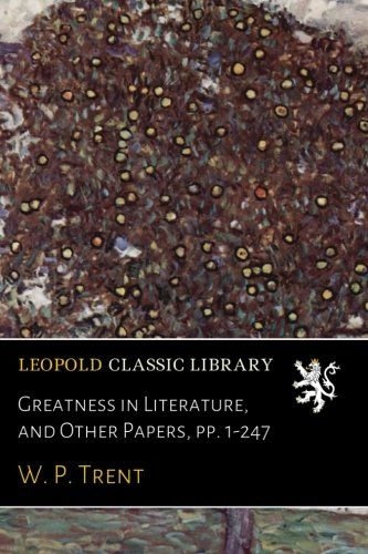 Greatness in Literature, and Other Papers, pp. 1-247