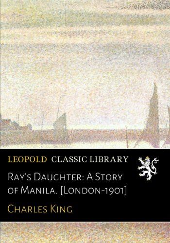 Ray's Daughter: A Story of Manila. [London-1901]