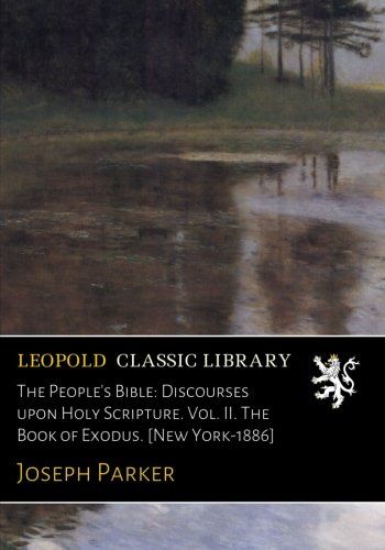 The People's Bible: Discourses upon Holy Scripture. Vol. II. The Book of Exodus. [New York-1886]