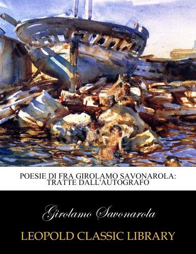 Poesie di fra Girolamo Savonarola: tratte dall'autografo