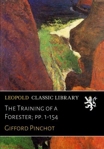 The Training of a Forester; pp. 1-154