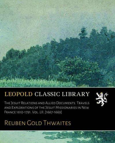 The Jesuit Relations and Allied Documents. Travels and Explorations of the Jesuit Missionaries in New France 1610-1791. Vol. LII. [1667-1669] (French Edition)