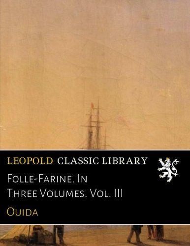 Folle-Farine. In Three Volumes. Vol. III