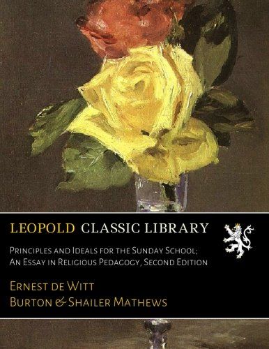 Principles and Ideals for the Sunday School; An Essay in Religious Pedagogy, Second Edition