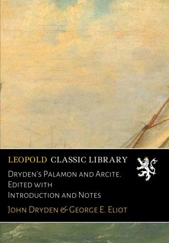 Dryden's Palamon and Arcite. Edited with Introduction and Notes