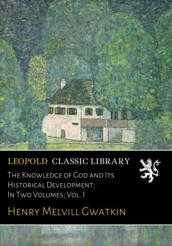 The Knowledge of God and Its Historical Development; In Two Volumes; Vol. I
