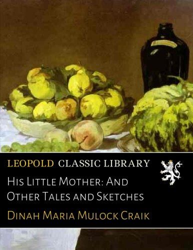 His Little Mother: And Other Tales and Sketches