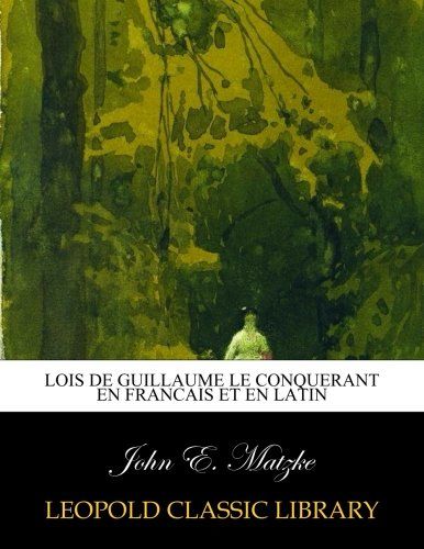 Lois de Guillaume le Conquerant en francais et en latin (French Edition)