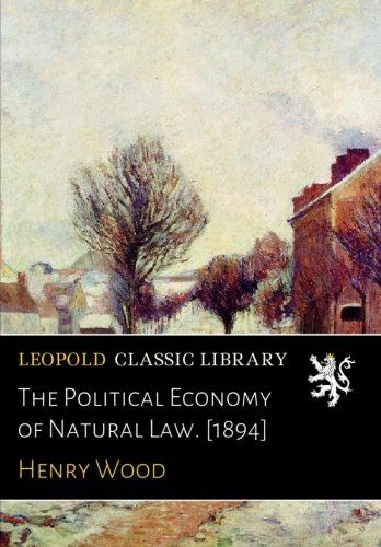 The Political Economy of Natural Law. [1894]