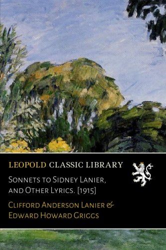 Sonnets to Sidney Lanier, and Other Lyrics. [1915]