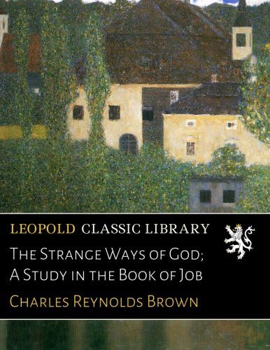 The Strange Ways of God; A Study in the Book of Job