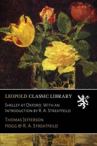 Shelley at Oxford. With an Introduction by R. A. Streatfeild
